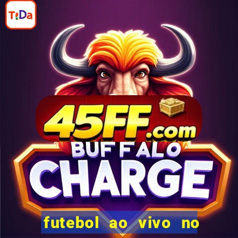 futebol ao vivo no celular futemax